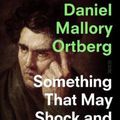 Cover Art for 9781913348144, Something That May Shock and Discredit You by Daniel Mallory Ortberg