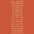 Cover Art for 9781846149801, The Poetry Pharmacy: Tried-and-True Prescriptions for the Heart, Mind and Soul by William Sieghart