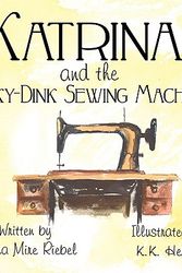 Cover Art for 9781608135455, Katrina and the Rinky-Dink Sewing Machine by Jessica Mire Riebel