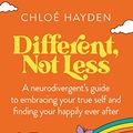 Cover Art for B0B2QSSVNF, Different, Not Less: A neurodivergent's guide to embracing your true self and finding your happily ever after by Chloe Hayden