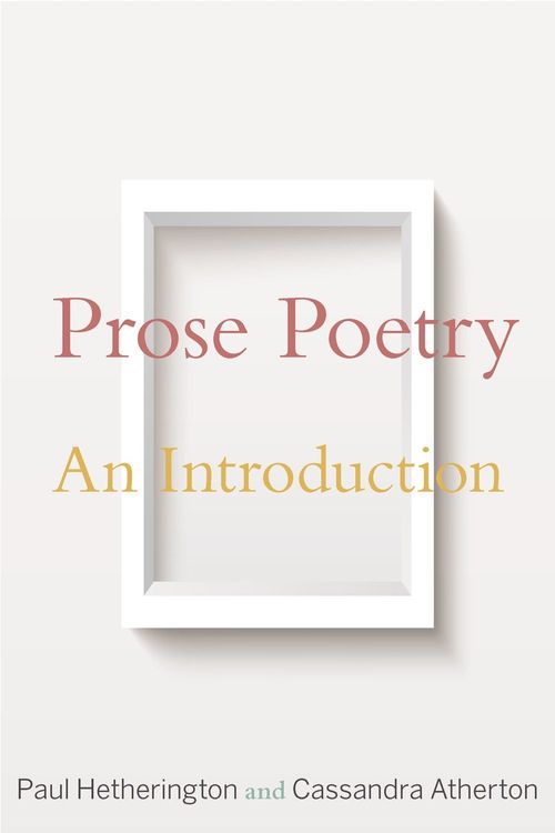Cover Art for 9780691180656, Prose Poetry: An Introduction by Paul Hetherington, Cassandra Atherton