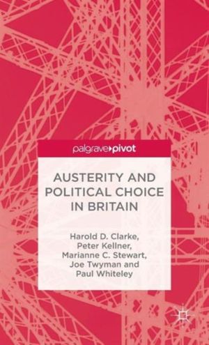 Cover Art for 9781137524928, Austerity and Political Choice in Britain by Harold D. Clarke, Peter Kellner, Marianne Stewart, Joe Twyman, Paul Whiteley
