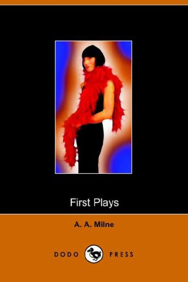 Cover Art for 9781905432868, First Plays of A A Milne (Dodo Press) by A A. Milne