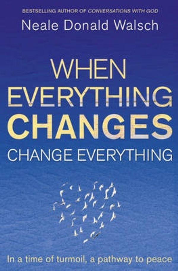 Cover Art for 9780340998472, When Everything Changes, Change Everything by Neale Donald Walsch