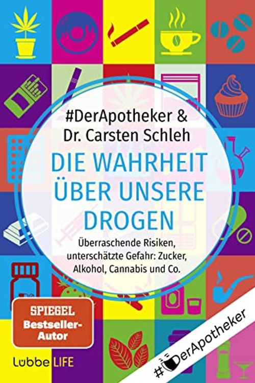 Cover Art for 9783404060122, Die Wahrheit über unsere Drogen: Überraschende Risiken, unterschätzte Gefahr: Zucker, Alkohol, Cannabis und Co. . by #DerApotheker, Schleh, Dr. Carsten