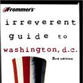 Cover Art for 0785555043558, Frommer'sÂ Irreverent Guide to Washington, D.C. (Irreverent Guides) by Heather Bourbeau; Camille Eiss