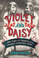 Cover Art for 9780593119723, Violet & Daisy: The Story of Vaudeville's Famous Conjoined Twins by Miller Sarah
