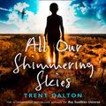 Cover Art for 9780008438395, All Our Shimmering Skies by Trent Dalton, Ruby Rees