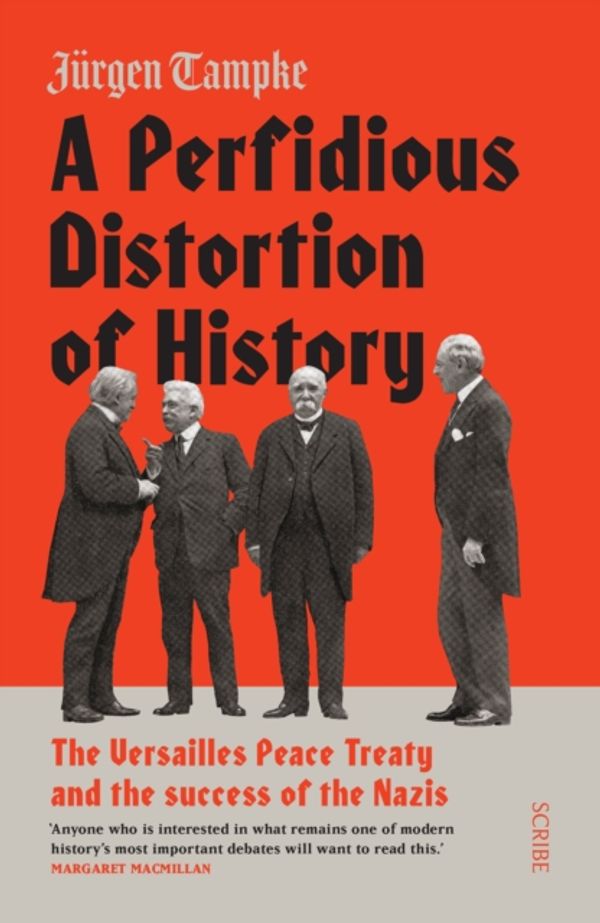Cover Art for 9781911617280, A Perfidious Distortion of History: the Versailles Peace Treaty and the success of the Nazis by Jurgen Tampke