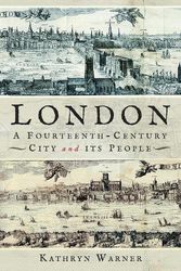 Cover Art for 9781526776372, London, A Fourteenth-Century City and its People by Kathryn Warner