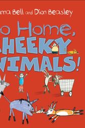 Cover Art for 9781743368305, Go Home, Cheeky Animals! by Johanna Bell