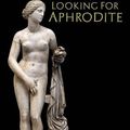 Cover Art for 9781909276598, Looking for Aphrodite by David Price Williams