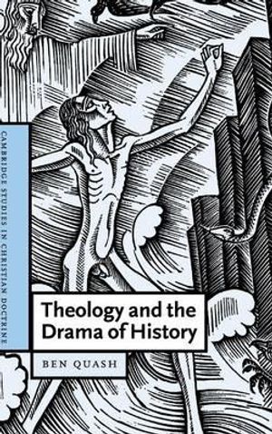 Cover Art for 9780521844345, Theology and the Drama of History by Ben Quash
