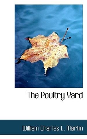 Cover Art for 9780559139611, The Poultry Yard by William Charles L. Martin