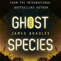 Cover Art for 9781529358100, GHOST SPECIES by James Bradley