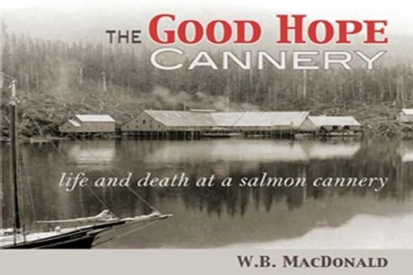 Cover Art for 9781894759649, Good Hope Cannery by W. B. MacDonald