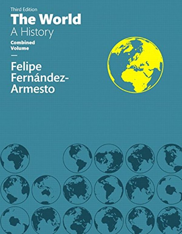 Cover Art for 9780133930207, The World: A History Combined Volume by Felipe Fernandez-Armesto