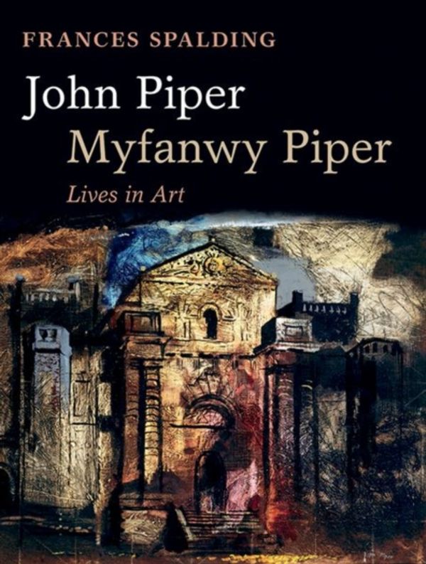 Cover Art for 9780198804826, John Piper, Myfanwy PiperA Biography by Frances Spalding