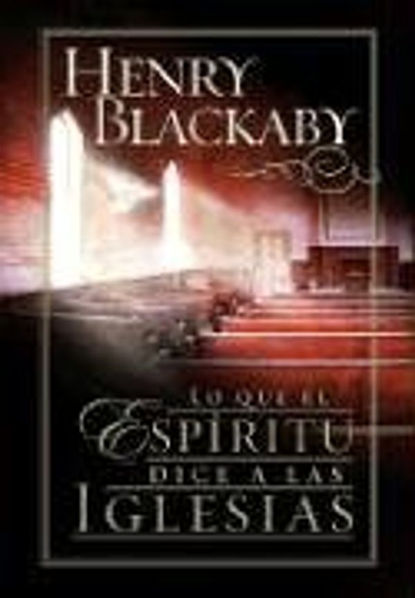 Cover Art for 9780789911353, Lo Que El Espiritu Le Dice a la Iglesia: What the Spirit Is Saying to the Churches (Big Truth in Small Books) (Spanish Edition) by Henry T. Blackaby