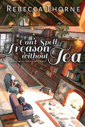 Cover Art for 9798986692418, Can't Spell Treason Without Tea: A Cozy Fantasy Steeped with Love (Tomes and Tea) by Rebecca Thorne