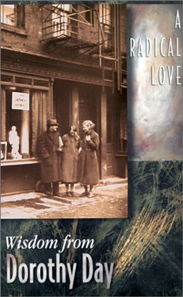 Cover Art for 9780932085450, Wisdom from Dorothy Day: A Radical Love by Dorothy Day