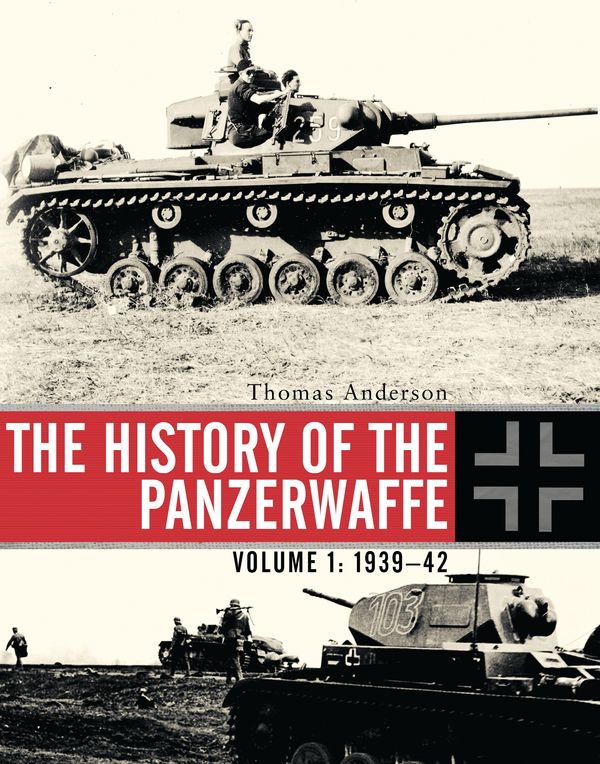 Cover Art for 9781472808127, The History of the Panzerwaffe1939-43 Volume I by Thomas Anderson