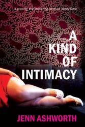 Cover Art for 9781906413064, A Kind of Intimacy by Jenn Ashworth