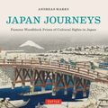Cover Art for 9784805313107, Japan Journeys: Famous Woodblock Prints of Cultural Japan by Andreas Marks