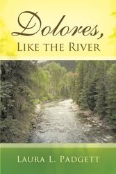 Cover Art for 9781490814384, Dolores, Like the River by Laura L Padgett