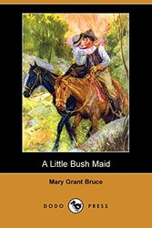 Cover Art for 9781406589917, A Little Bush Maid by Mary Grant Bruce