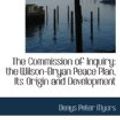 Cover Art for 9781115652391, The Commission of Inquiry: the Wilson-Bryan Peace Plan, Its Origin and Development by Denys Peter Myers