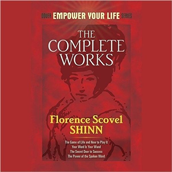 Cover Art for 9781504754774, The Complete Works of Florence Scovel Shinn by Florence Scovel Shinn
