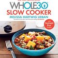 Cover Art for B07893V19K, The Whole30 Slow Cooker: 150 Totally Compliant Prep-and-Go Recipes for Your Whole30 — with Instant Pot Recipes by Urban, Melissa Hartwig
