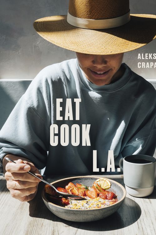 Cover Art for 9780399580475, Eat. Cook. L.A. by Aleksandra Crapanzano