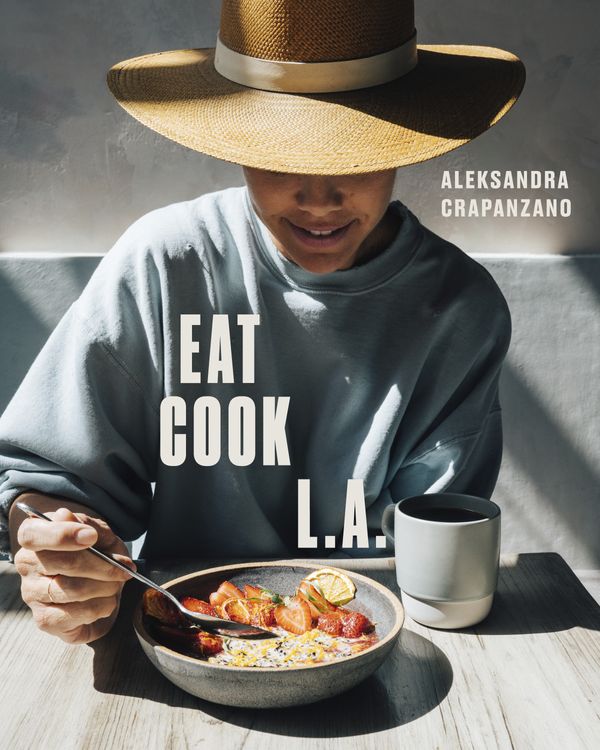 Cover Art for 9780399580475, Eat. Cook. L.A. by Aleksandra Crapanzano