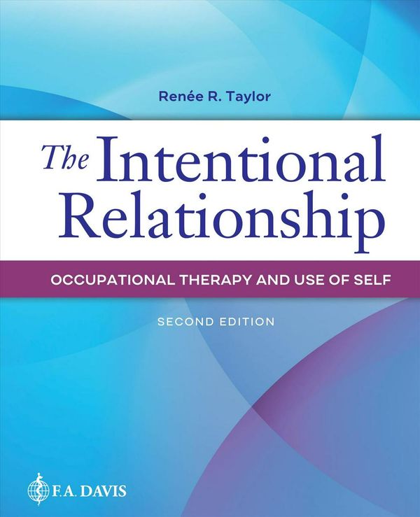 Cover Art for 9780803669772, The Intentional Relationship: Occupational Therapy and Use of Self by Renee R. Taylor