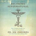 Cover Art for B08KHNFFF4, Becoming Supernatural: How Common People Are Doing the Uncommon by Dr Joe Dispenza