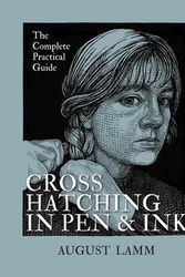Cover Art for 9780228103776, Crosshatching in Pen and Ink: The Complete Practical Guide by August Lamm