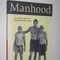 Cover Art for 9780646261447, Manhood: an Action Plan for Changing Men's Lives by Steve Biddulph