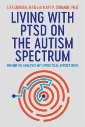 Cover Art for 9781787750500, Living with Ptsd on the Autism Spectrum: Insightful Analysis with Practical Applications by Lisa and Donahue Morgan