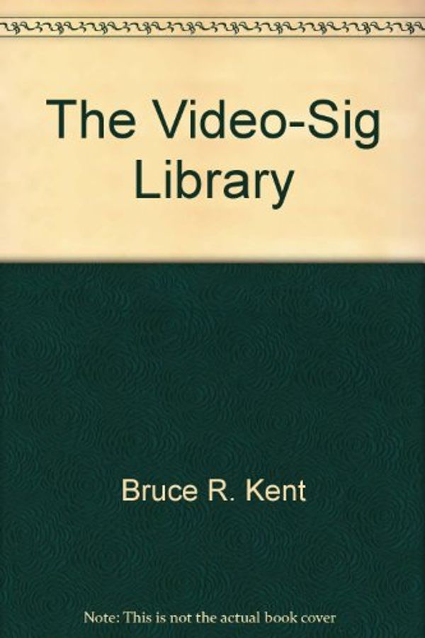 Cover Art for 9780915835157, The Video-Sig Library by Bruce R. Kent