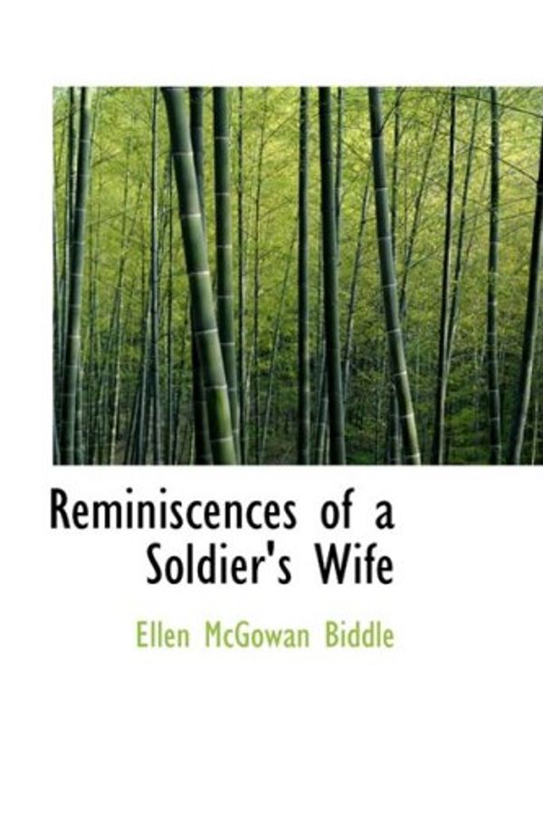 Cover Art for 9781103233403, Reminiscences of a Soldier's Wife by Ellen McGowan Biddle