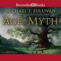 Cover Art for B0161YQQVK, Age of Myth: Book One of The Legends of the First Empire by Michael J. Sullivan