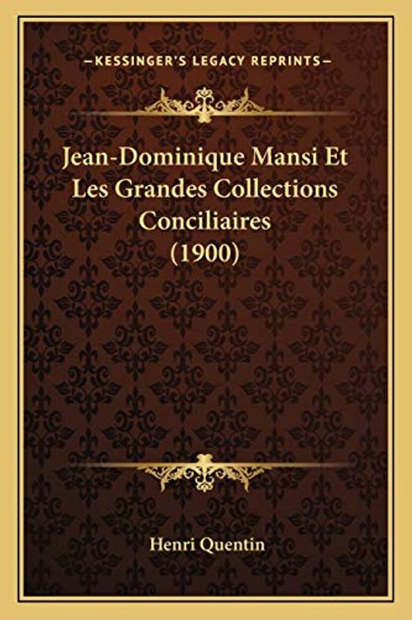 Cover Art for 9781168421371, Jean-Dominique Mansi Et Les Grandes Collections Conciliaires (1900) (French Edition) by Henri Quentin