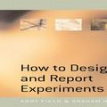 Cover Art for 9781446260029, How to Design and Report Experiments by Andy Field