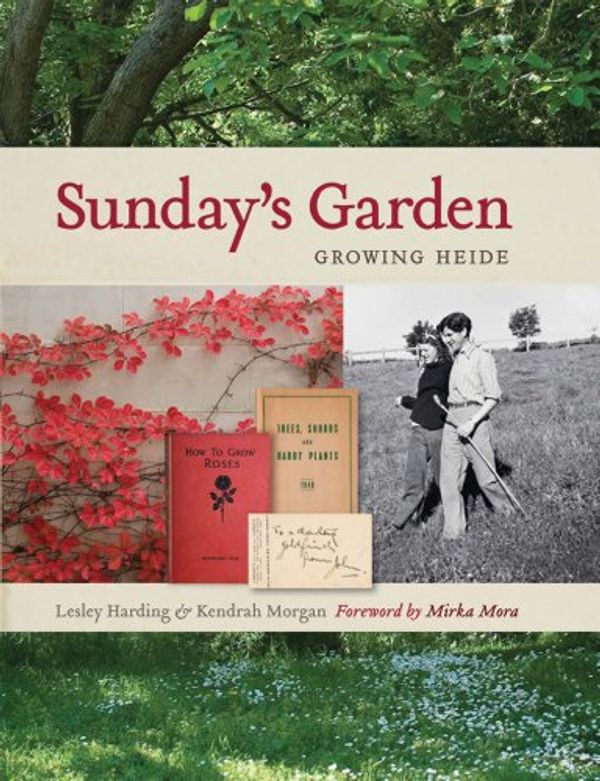 Cover Art for 9780522858761, Sunday's Garden: Growing Heide by Lesley Harding, Kendrah Morgan