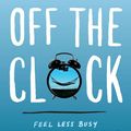Cover Art for 9780735219823, Off the Clock by Laura Vanderkam