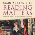 Cover Art for 9780300127294, Reading Matters: Five Centuries of Discovering Books by Margaret Willes