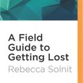 Cover Art for 9781536636215, A Field Guide to Getting Lost by Rebecca Solnit