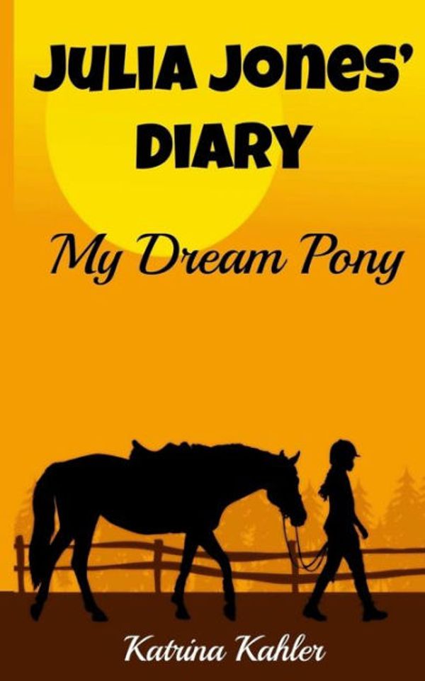 Cover Art for 9781500239473, JULIA JONES' DIARY - My Dream Pony: Diary of a Girl Who Loves Horses - Perfect for girls aged 9-12 by Katrina Kahler